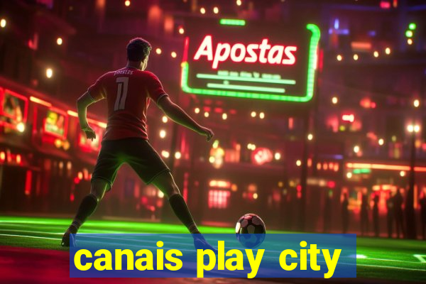 canais play city